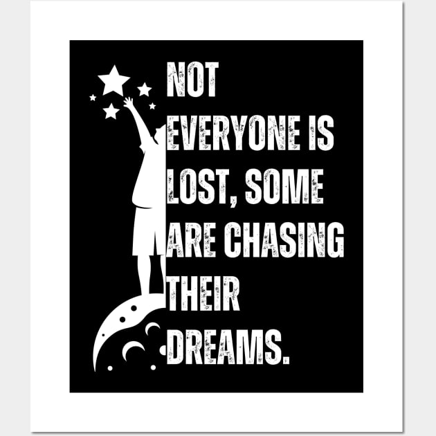 Not everyone is lost, some are chasing their dreams. Wall Art by click2print
